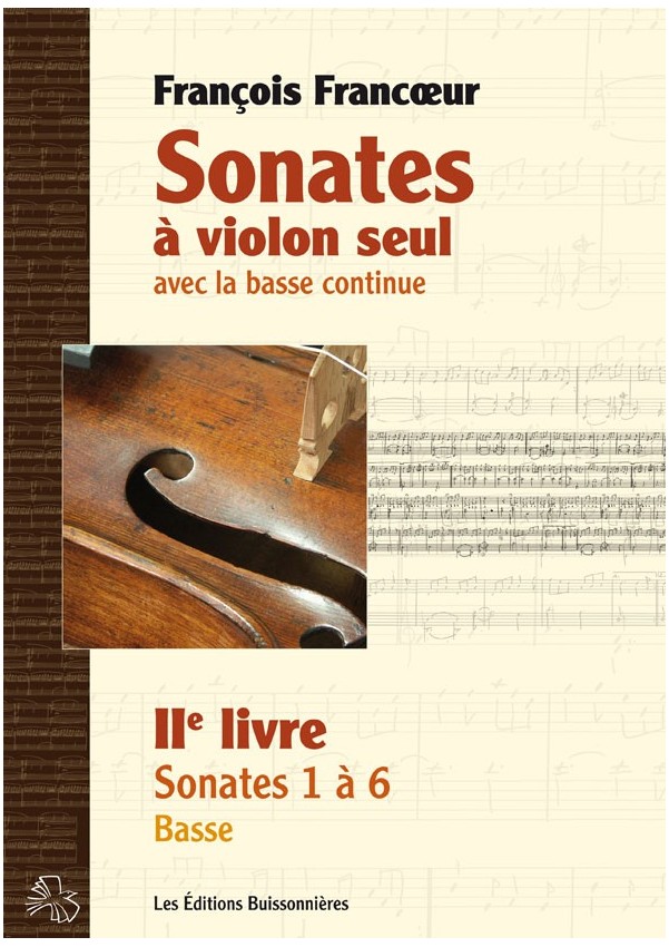 François Francoeur : Sonates à violon seul avec la basse continue, livre 2, sonates 1 à 6 François Francoeur : Sonates à violon seul avec la basse continue, livre 2, sonates 1 à 6