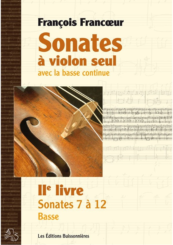 François Francoeur : Sonates à violon seul avec la basse continue, livre 2, sonates 7 à 12 François Francoeur : Sonates à violon seul avec la basse continue, livre 2, sonates 7 à 12
