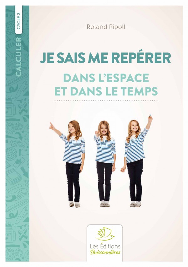 Je sais me repérer dans l'espace et dans le temps Je sais me repérer dans l'espace et dans le temps