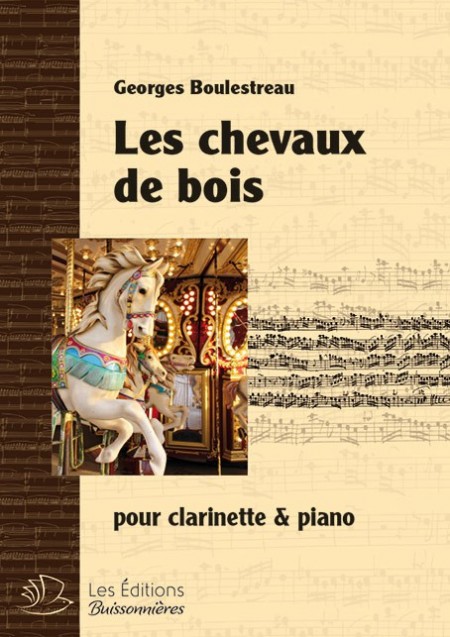 Les chevaux de bois, pour clarinette & piano (Georges Boulestreau)