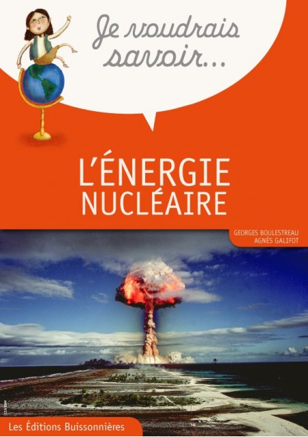 Je voudrais savoir : L'énergie nucléaire