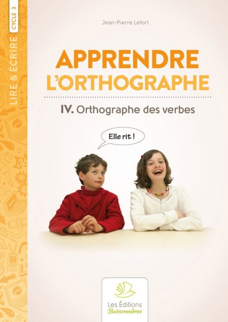 Apprendre l'orthographe vol. IV Les Verbes