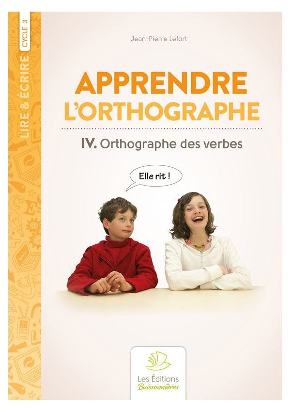 Apprendre l'orthographe vol. IV Les Verbes