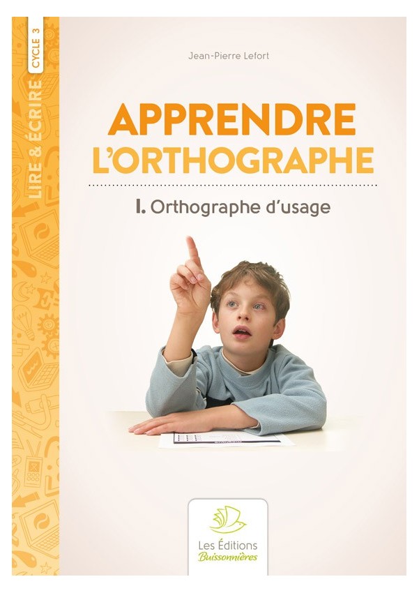 Apprendre l'orthographe vol.1 ? Orthographe d'usage